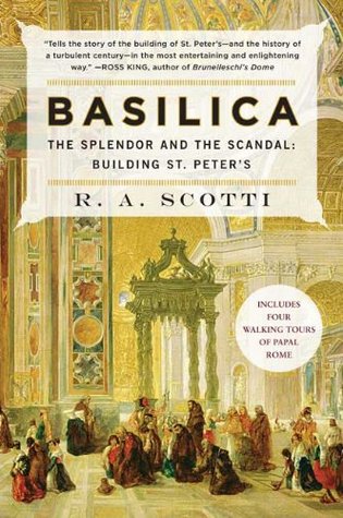 Basilica: The Splendor and the Scandal: Building St. Peter's (2007) by R.A. Scotti