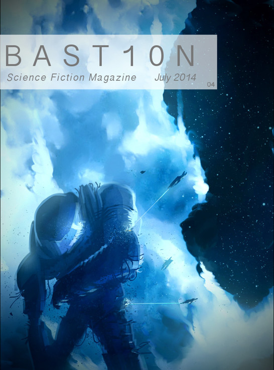 Bastion Science Fiction Magazine - Issue 4, July 2014 by R. Leigh Hennig, Hannah Goodwin, Peter Medeiros, Robert Quinlivan, Eleanor R. Wood, George S. Walker, Alex Hernandez