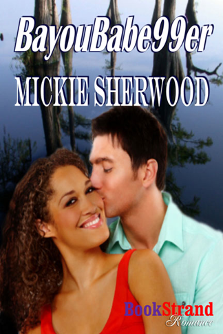 BayouBabe99er (BookStrand Publishing Romance) (2012) by Mickie Sherwood