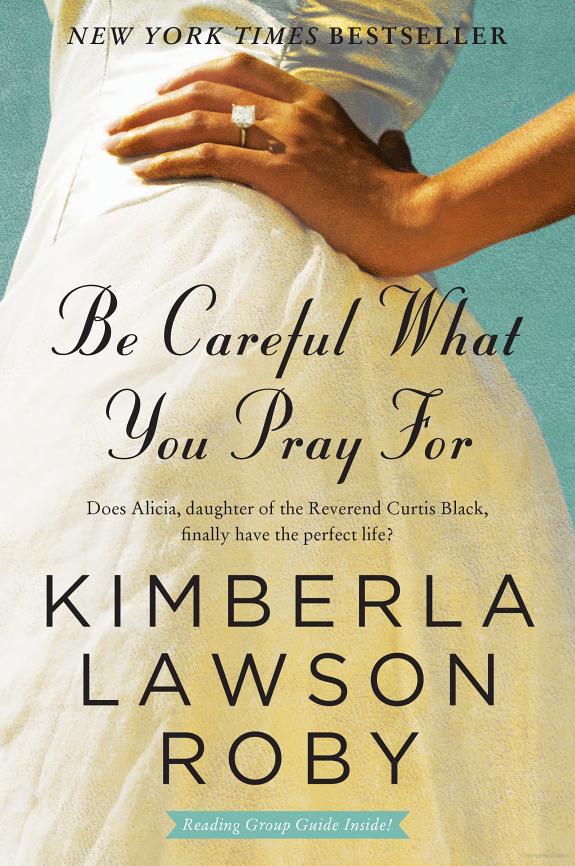 Be Careful What You Pray For by Roby, Kimberla Lawson