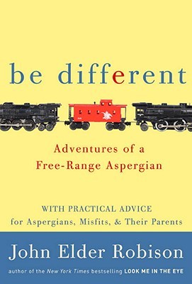 Be Different: Adventures of a Free-Range Aspergian (2011) by John Elder Robison