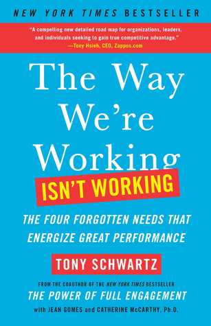 Be Excellent at Anything: The Four Keys To Transforming the Way We Work and Live (2011) by Tony Schwartz