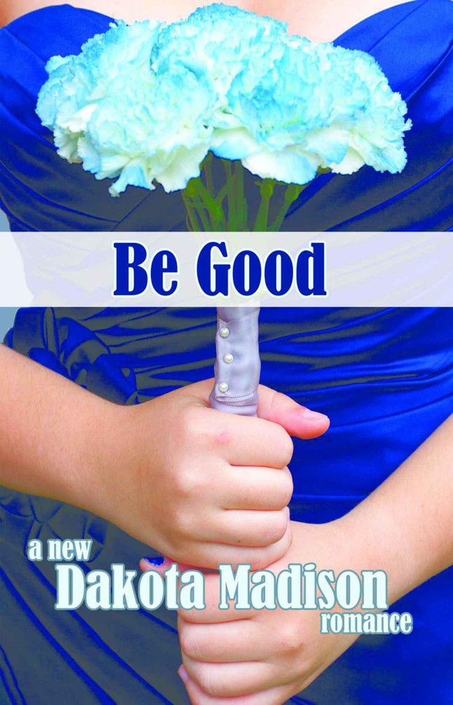 Be Good by Dakota Madison