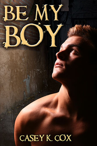 Be My Boy (2011) by Casey K. Cox