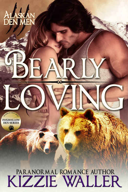 Bearly Loving: Foxhollow Den #2 (Alaskan Den Men Book 10) by Kizzie Waller