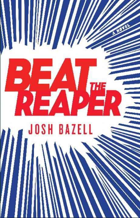 Beat the Reaper: A Novel by Josh Bazell