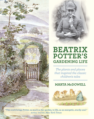 Beatrix Potter's Gardening Life: The Plants and Places That Inspired the Classic Children's Tales (2013) by Marta McDowell