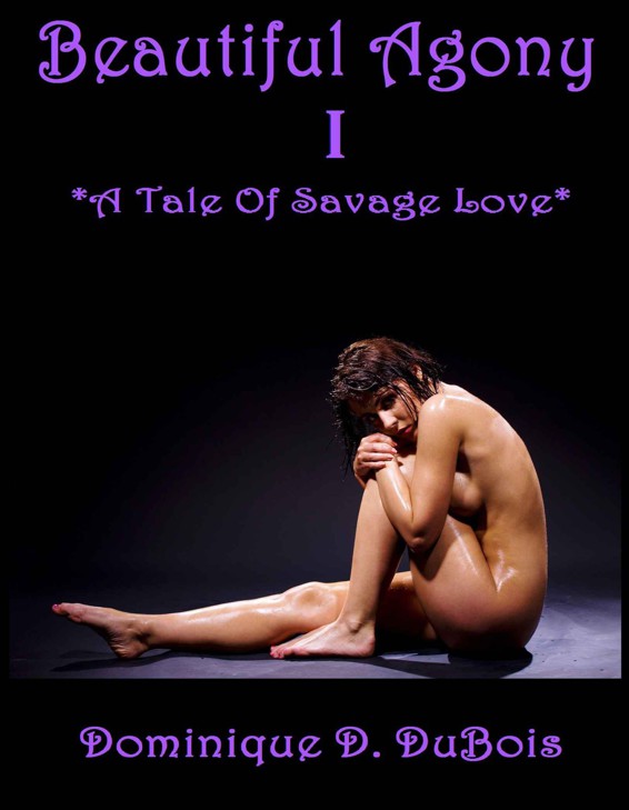 Beautiful Agony (A Tale Of Savage Love, Part I) by DuBois, Dominique D.