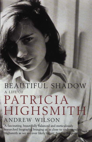 Beautiful Shadow: A Life of Patricia Highsmith (2004) by Andrew    Wilson