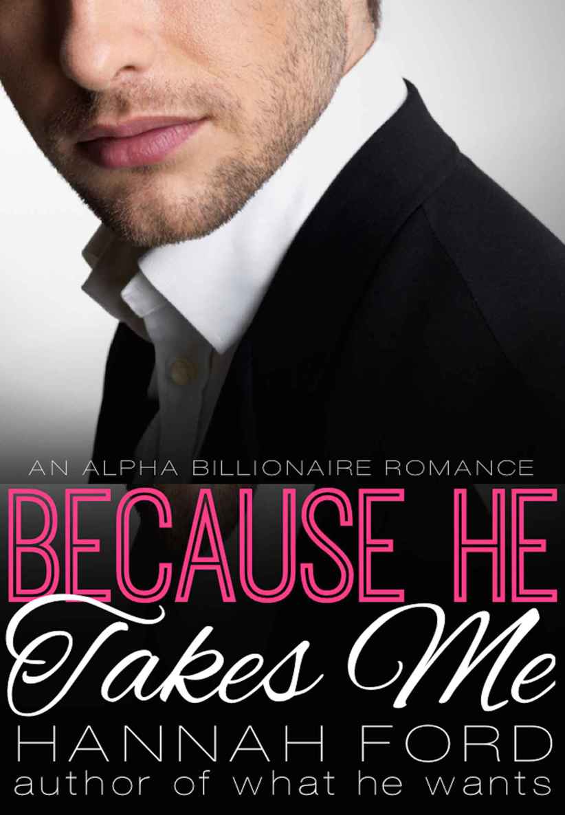 Because He Takes Me (Because He Owns Me, Book Two) (An Alpha Billionaire Romance)