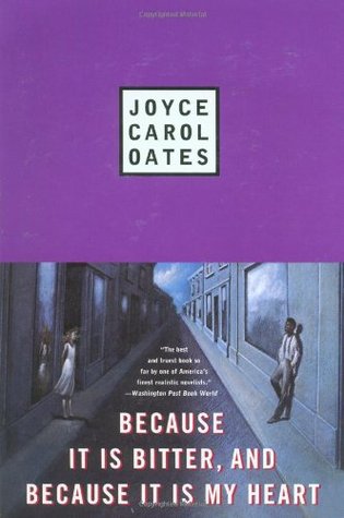Because it is Bitter, and Because it is My Heart (1991) by Joyce Carol Oates