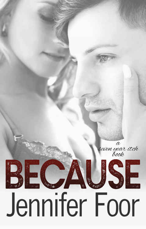 Because (Seven Year Itch #4) by Jennifer Foor