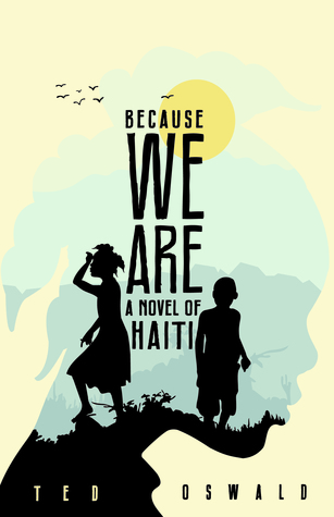 Because We Are: A Novel of Haiti (2000) by Ted Oswald