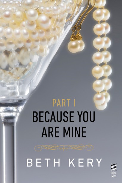 Because You Are Mine Part I by Beth Kery