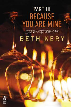 Because You Are Mine Part III: Because You Haunt Me by Beth Kery