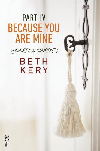 Because You Are Mine Part IV: Because You Must Learn by Beth Kery