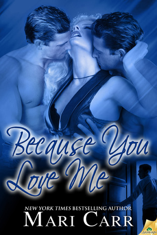 Because You Love Me (2012) by Mari Carr