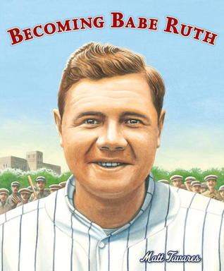 Becoming Babe Ruth (2013) by Matt Tavares