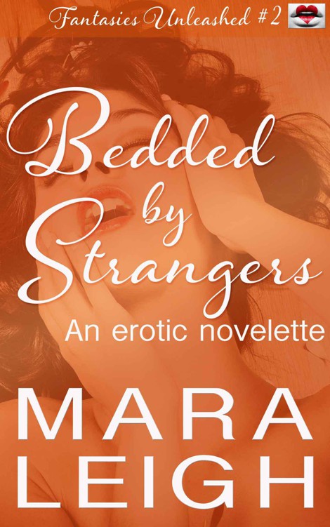 Bedded by Strangers: Fantasies Unleashed 2 by Leigh, Mara