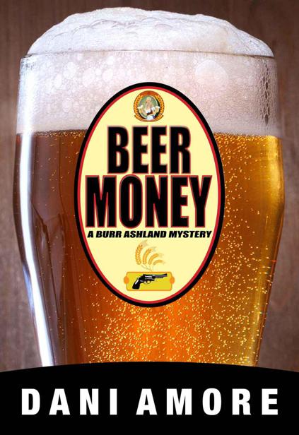 Beer Money (A Burr Ashland Mystery) by Amore, Dani