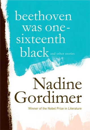 Beethoven Was One-Sixteenth Black and Other Stories (2007) by Nadine Gordimer