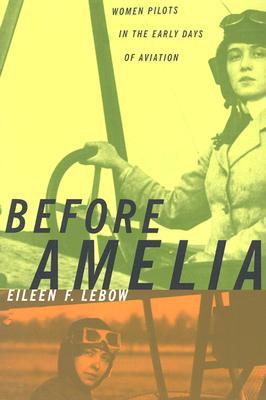 Before Amelia: Women Pilots in the Early Days of Aviation (2003)