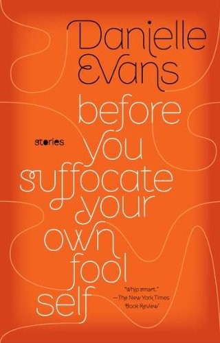 Before You Suffocate Your Own Fool Self by Danielle Evans