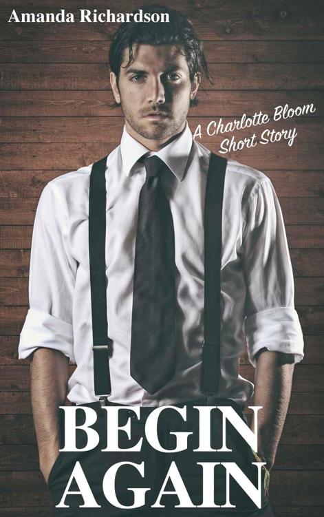 Begin Again: A Charlotte Bloom Short Story by Amanda Richardson