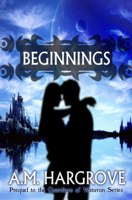 Beginnings -Guardians of Vesturon [0.50] by A.M. Hargrove