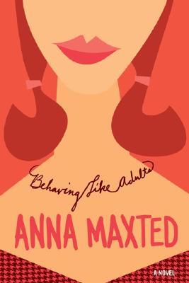 Behaving Like Adults (2004) by Anna Maxted