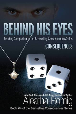 Behind His Eyes - Consequences (2014) by Aleatha Romig