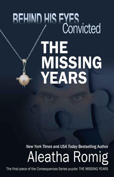 Behind His Eyes - Convicted: The Missing Years by Aleatha Romig