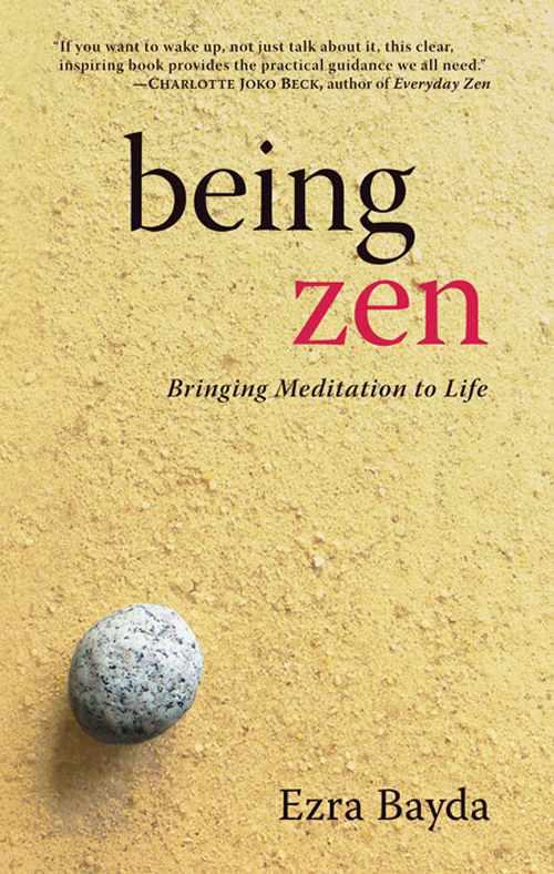 Being Zen: Bringing Meditation to Life by Bayda, Ezra