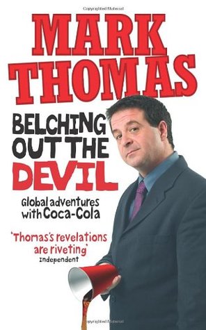 Belching Out the Devil: Global Adventures with Coca-Cola (2008) by Mark     Thomas