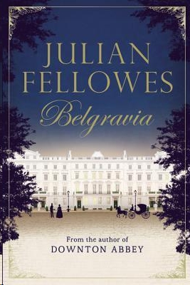 Belgravia by Julian Fellowes