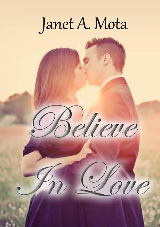 Believe In Love by Mota, Janet A.