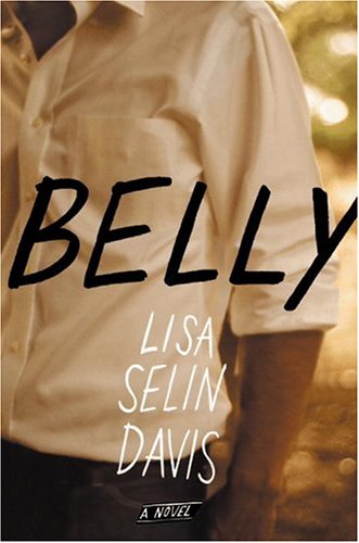 Belly: A Novel (2010) by Lisa Selin Davis