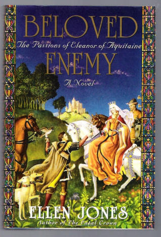 Beloved Enemy: The Passions of Eleanor of Aquitaine (1994) by Ellen Jones