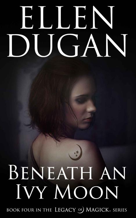 Beneath An Ivy Moon (Legacy Of Magick Series, Book 4) by Ellen Dugan