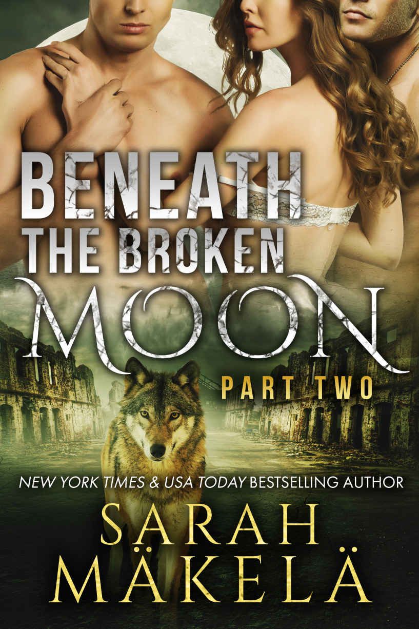 Beneath the Broken Moon: Part Two: Shifter/Vampire Romance by Sarah Makela