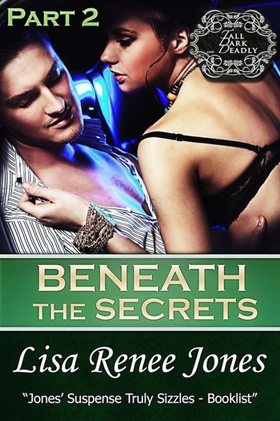 Beneath the Secrets, Part Two (Tall, Dark & Deadly) by Lisa Renee Jones