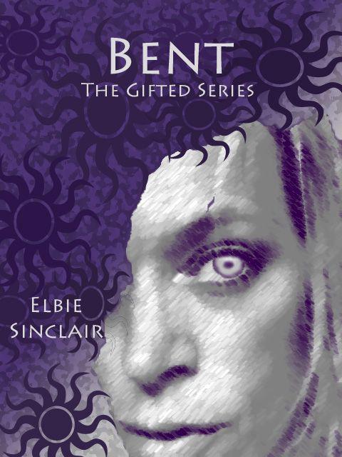 Bent (The Gifted Series) by Sinclair, Elbie