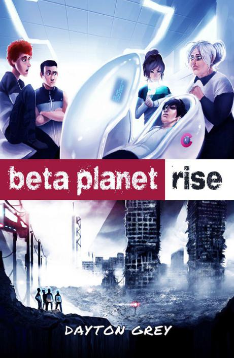 Beta Planet: Rise by Grey, Dayton