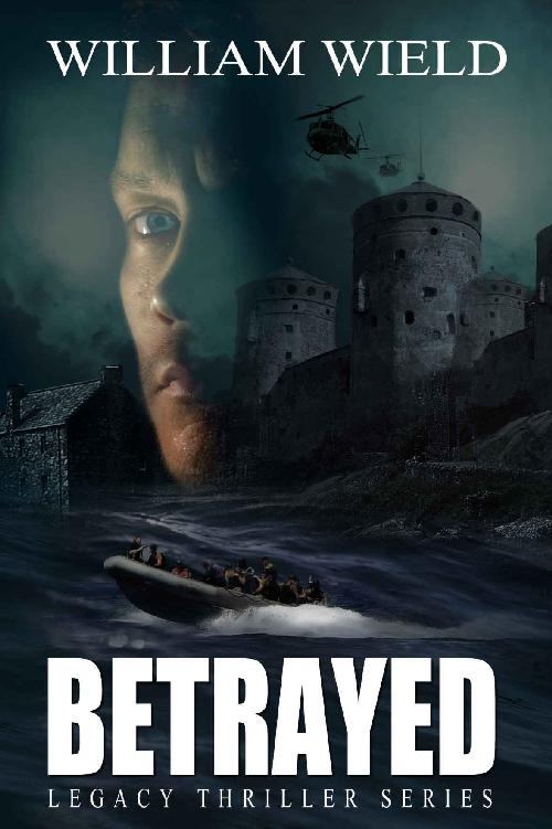 Betrayed: (A Financial and Conspiracies Thriller – Book 1 in the Legacy Thriller Series) by William Wield