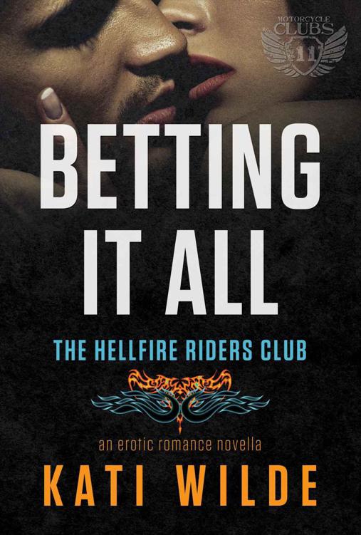 Betting It All: A Hellfire Riders MC Romance (The Motorcycle Clubs Book 11) by Wilde, Kati