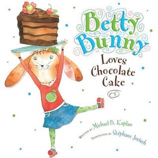 Betty Bunny Loves Chocolate Cake (2011) by Michael B. Kaplan