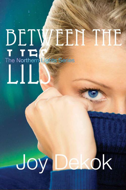 Between the Lies (Book One - The Northern Lights Series) by DeKok, Joy