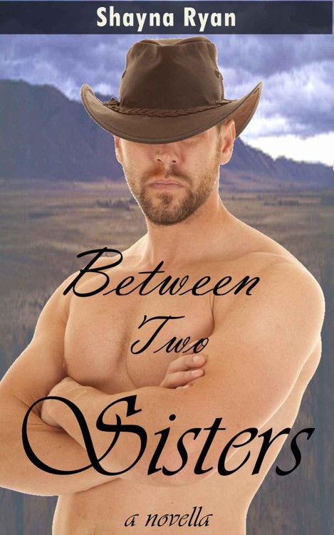 Between Two Sisters (contemporary western romance novella) by Ryan, Shayna