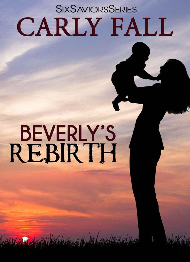 Beverly's Rebirth (A novella) (Six Saviors Series Book 4) by Carly Fall