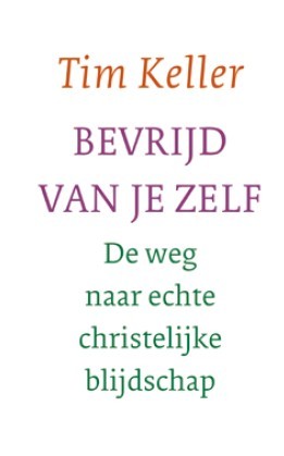 Bevrijd van je zelf - De weg naar echte christelijke blijdschap (2012) by Timothy Keller